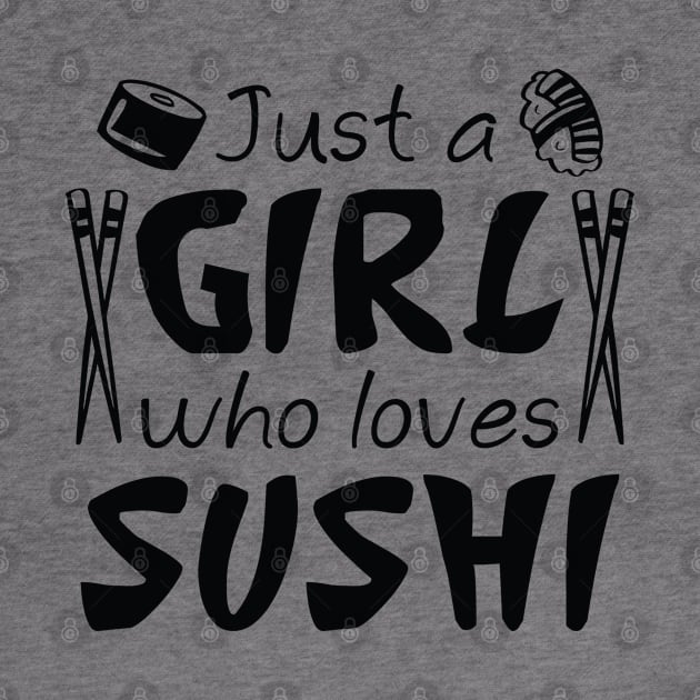 Just A Girl Who Loves Sushi by LuckyFoxDesigns